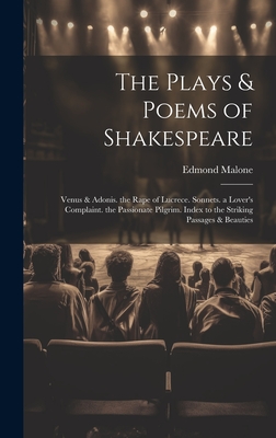 The Plays & Poems of Shakespeare: Venus & Adonis. the Rape of Lucrece. Sonnets. a Lover's Complaint. the Passionate Pilgrim. Index to the Striking Passages & Beauties - Malone, Edmond