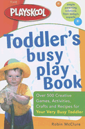 The Playskool Toddler's Busy Play Book: Over 500 Creative Games, Activities, Crafts and Recipes for Your Very Busy Toddler - McClure, Robin