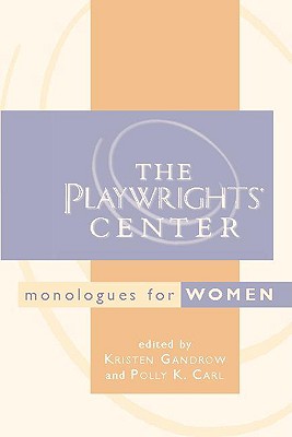 The Playwrights' Center Monologues for Women - Gandrow, Kristen, and Carl, Polly (Editor)