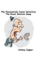 The Pleasantville Junior Detective The Great Denture Swap