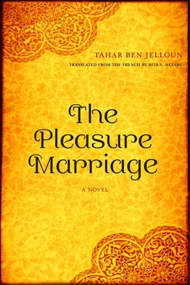 The Pleasure Marriage: A Novel - Jelloun, Tahar Ben, and Nezami, Rita