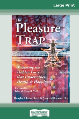 The Pleasure Trap (16pt Large Print Edition) - Goldhamer, Douglas J Lisle and Alan