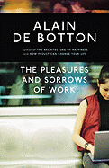 The Pleasures and Sorrows of Work - de Botton, Alain
