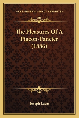 The Pleasures Of A Pigeon-Fancier (1886) - Lucas, Joseph