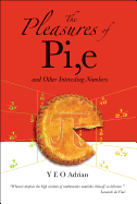The Pleasures of Pi, E and Other Interesting Numbers