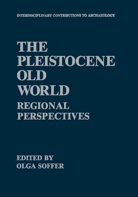 The Pleistocene Old World: Regional Perspectives - Soffer, Olga (Editor)