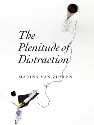 The Plenitude of Distraction - Van Zuylen, Marina