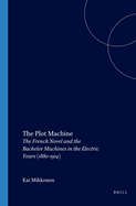 The Plot Machine: The French Novel and the Bachelor Machines in the Electric Years (1880-1914)