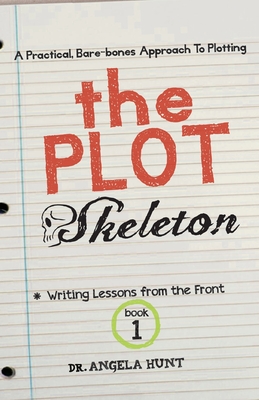 The Plot Skeleton: a practical, bare boned approach that works for children's books, short stories, novels, screenplays, and storytellers - Hunt, Angela, Dr.