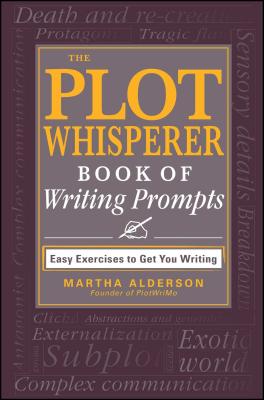 The Plot Whisperer Book of Writing Prompts: Easy Exercises to Get You Writing - Alderson, Martha