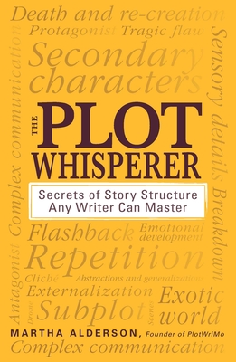 The Plot Whisperer: Secrets of Story Structure Any Writer Can Master - Alderson, Martha