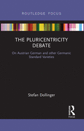 The Pluricentricity Debate: On Austrian German and other Germanic Standard Varieties