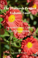 The Plutarch Project Volume Four: Demosthenes, Cicero, and Demetrius