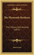 The Plymouth Brethren: Their History and Heresies (1875)