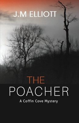 The Poacher: A Coffin Cove Mystery - Elliott, J M