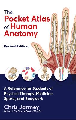 The Pocket Atlas of Human Anatomy: A Reference for Students of Physical Therapy, Medicine, Sports, and Bodywork - Jarmey, Chris, and Myers, Thomas W. (Contributions by)