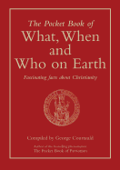 The Pocket Book of What, When and Who on Earth: Fascinating Facts About Christianity