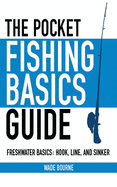 The Pocket Fishing Basics Guide: Freshwater Basics: Hook, Line, and Sinker