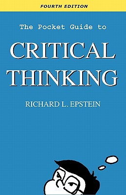 The Pocket Guide to Critical Thinking - Epstein, Richard L, and Kernberger, Carolyn (Contributions by)