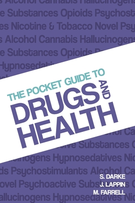 The Pocket Guide to Drugs and Health - Darke, Shane, and Lappin, Julia, and Farrell, Michael