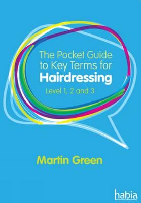 The Pocket Guide to Key Terms for Hairdressing - Green, Martin