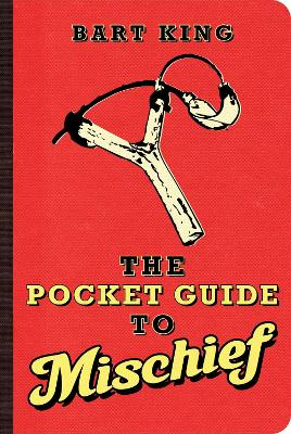 The Pocket Guide to Mischief - King, Bart