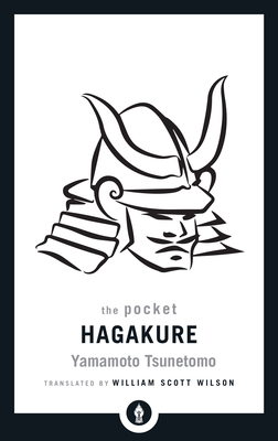 The Pocket Hagakure: The Book of the Samurai - Tsunetomo, Yamamoto, and Wilson, William Scott (Translated by)