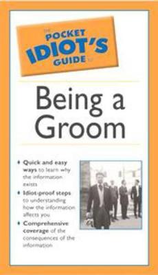 The Pocket Idiot's Guide to Being a Groom, 2e - Lata, Jennifer, and Rung, Jennifer Lata, and Lata Rung, Jennifer