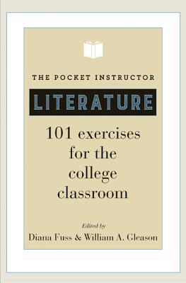 The Pocket Instructor: Literature: 101 Exercises for the College Classroom - Fuss, Diana (Editor), and Gleason, William a (Editor)