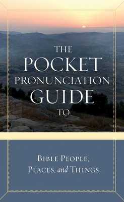 The Pocket Pronunciation Guide to Bible People, Places, and Things - David C Cook