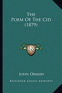 The Poem Of The Cid (1879) - Ormsby, John (Translated by)