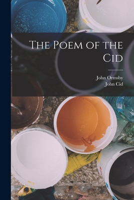 The Poem of the Cid - Ormsby, John, and Cid, John