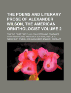 The Poems and Literary Prose of Alexander Wilson, the American Ornithologist, Vol. 1: For the First Time Fully Collected and Compared with the Original and Early Editions, Etc.; Prose (Classic Reprint)