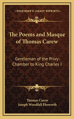 The Poems and Masque of Thomas Carew: Gentleman of the Privy-Chamber to King Charles I - Carew, Thomas, and Ebsworth, Joseph Woodfall (Editor)