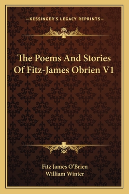 The Poems And Stories Of Fitz-James Obrien V1 - O'Brien, Fitz James, and Winter, William, MD (Editor)