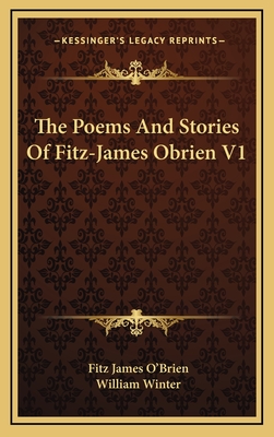 The Poems and Stories of Fitz-James Obrien V1 - O'Brien, Fitz James, and Winter, William, MD (Editor)