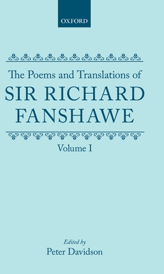 The Poems and Translations of Sir Richard Fanshawe: Volume I - Fanshawe, Richard, Sir, and Davidson, Peter (Editor)