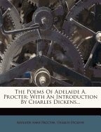 The Poems Of Adelaide A. Procter: With An Introduction By Charles Dickens
