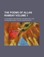 The Poems of Allan Ramsay Volume 1