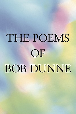 The Poems Of Bob Dunne - Dunne, Bob