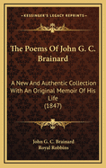The Poems of John G. C. Brainard: A New and Authentic Collection with an Original Memoir of His Life (1847)