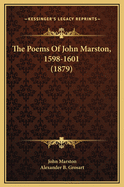 The Poems of John Marston, 1598-1601 (1879)