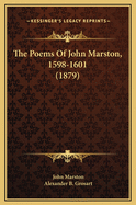 The Poems Of John Marston, 1598-1601 (1879)