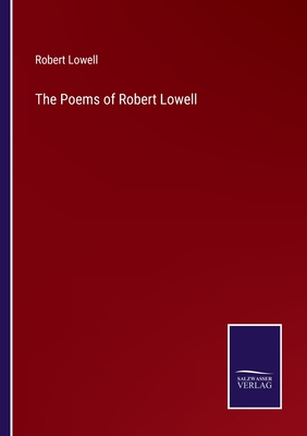 The Poems of Robert Lowell - Lowell, Robert