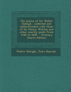 The Poems of Sir Walter Raleigh: Collected and Authenticated with Those of Sir Henry Wotton and Other Courtly Poets from 1540 to 1650 - Primary Source - Raleigh, Walter, Sir, and Hannah, John