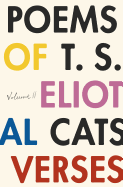 The Poems of T. S. Eliot Volume II: Practical Cats and Further Verses