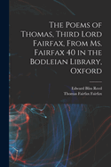 The Poems of Thomas, Third Lord Fairfax, from Ms. Fairfax 40 in the Bodleian Library, Oxford