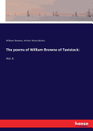 The poems of William Browne of Tavistock: Vol. II.