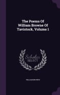 The Poems Of William Browne Of Tavistock, Volume 1