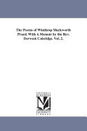 The Poems of Winthrop Mackworth Praed. With A Memoir by the Rev. Derwent Coleridge. Vol. 2.